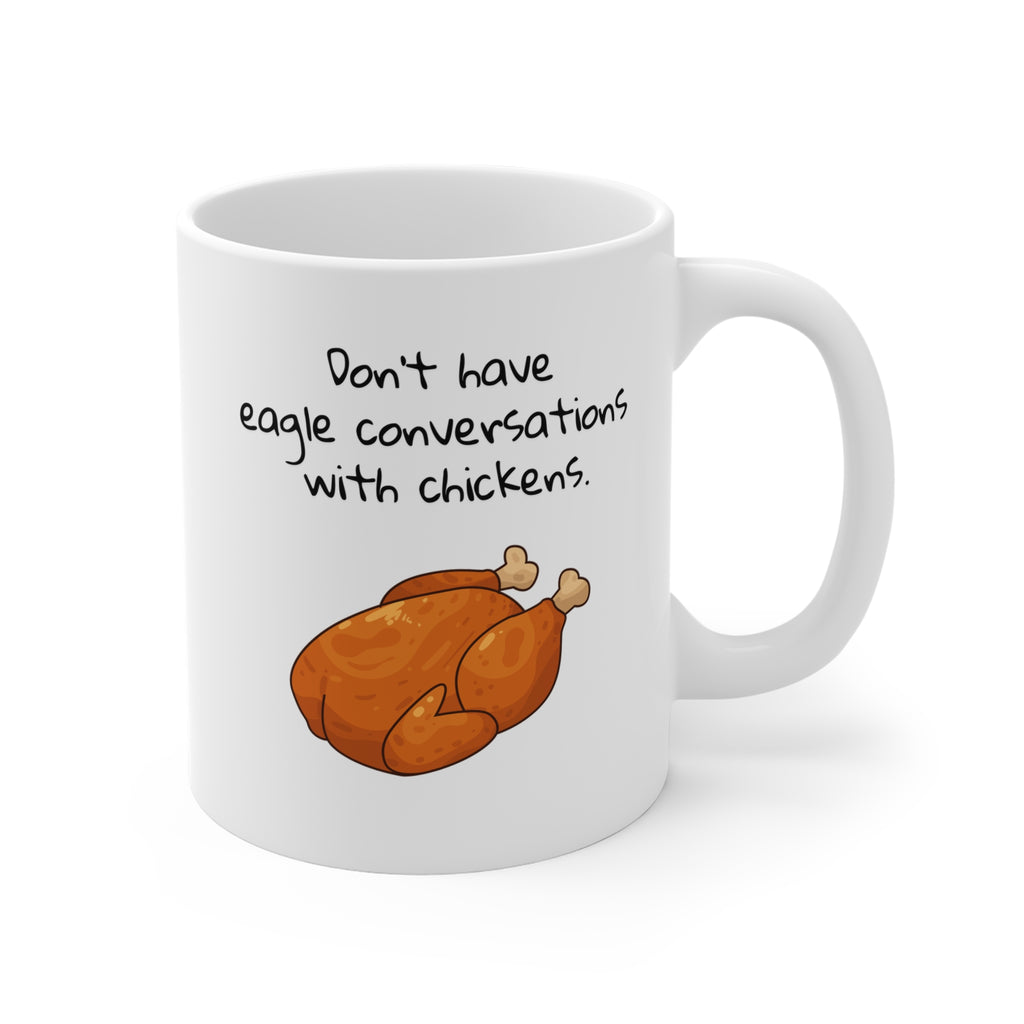 Don't Have Eagle Conversations With Chickens Coffee Mug