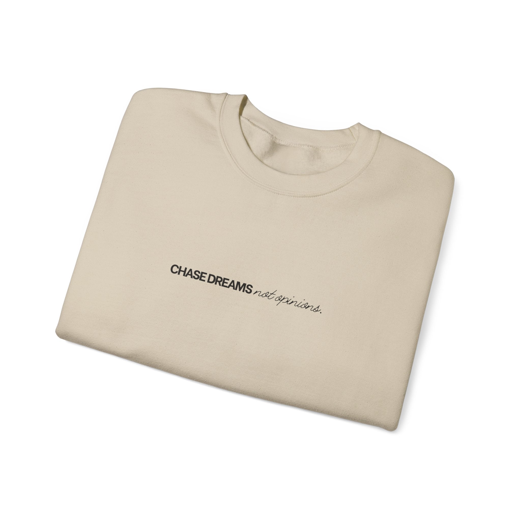 Chase Dreams Not Opinions Crewneck Sweatshirt