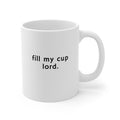 Fill My Cup Lord Coffee Mug
